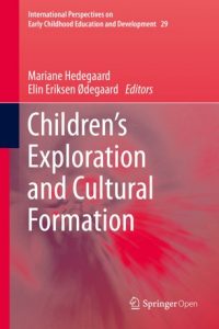 Children's Exploration and Cultural Formation. editor Mariane HedegaardElin and Eriksen Ødegaard