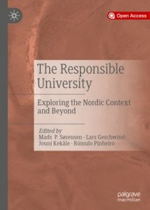 The Responsible University : Exploring the Nordic Context and Beyond. Editors Mads P. Sørensen, Lars Geschwind, Jouni Kekäle, Rómulo Pinheiro