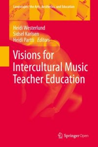 Visions for Intercultural Music Teacher Education EditorsHeidi WesterlundSidsel KarlsenHeidi Partti